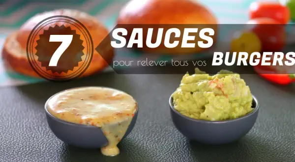 7 sauces pour relever vos burgers, dont une sauce burger sans mayonnaise. Guacamole et sauce moutarde en vedette.