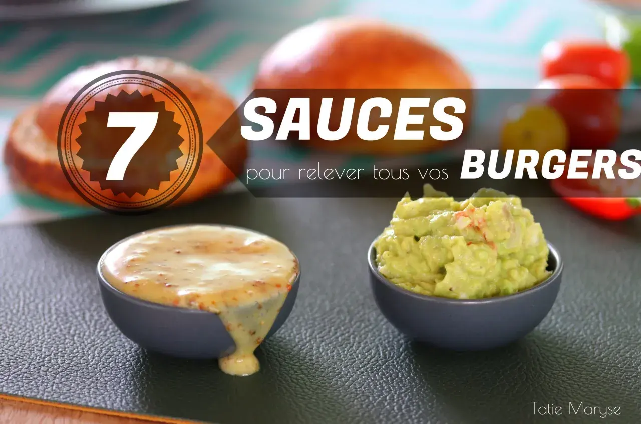 7 sauces pour relever vos burgers, dont une sauce burger sans mayonnaise. Guacamole et sauce moutarde en vedette.